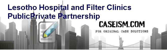 Lesotho Hospital and Filter Clinics: Public-Private Partnership Case Solution Lesotho Hospital and Filter Clinics: Public-Private Partnership Case Solution
